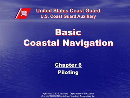 United States Coast Guard U.S. Coast Guard Auxiliary Approved USCG Auxiliary - Department of Education Copyright ©2004 Coast Guard Auxiliary Association,