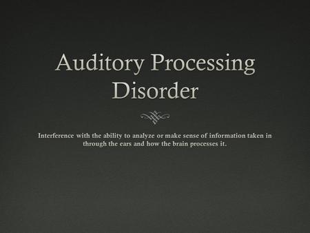 Characteristics  Difficulty remembering what they have heard  Difficulty understanding what is heard  Information may be interpreted differently than.