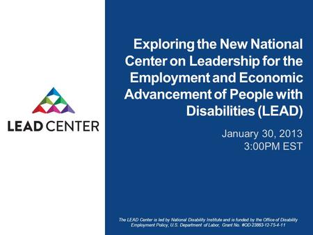 The LEAD Center is led by National Disability Institute and is funded by the Office of Disability Employment Policy, U.S. Department of Labor, Grant No.