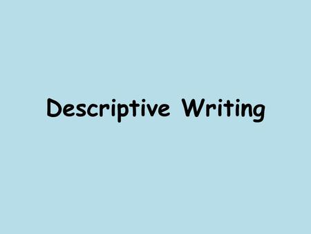 Descriptive Writing.