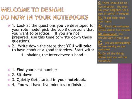  1. Look at the questions you’ve developed for your role model pick the top 8 questions that you want to practice. (If you are not prepared, use this.