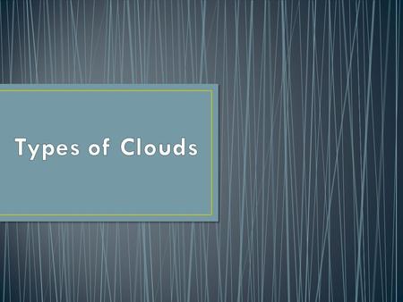 Also called fair weather clouds and look like floating cotton Have very flat bases and are not very tall When first formed from droplets, they have.