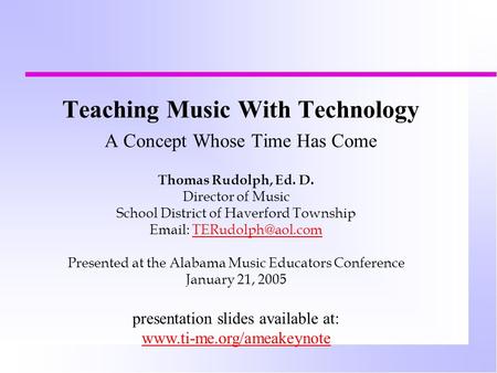 Teaching Music With Technology A Concept Whose Time Has Come Thomas Rudolph, Ed. D. Director of Music School District of Haverford Township