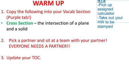 ANNOUNCEME NTS -Pick up assigned calculator -Take out your HW to be stamped WARM UP 1.Copy the following into your Vocab Section (Purple tab!) Cross Section.