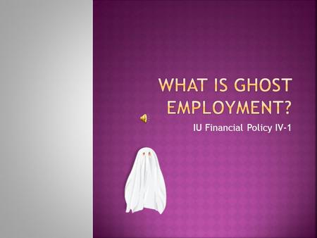 IU Financial Policy IV-1.  Hires an employee and fails to assign to the employee any duties or assigns to the employee any duties not related to the.