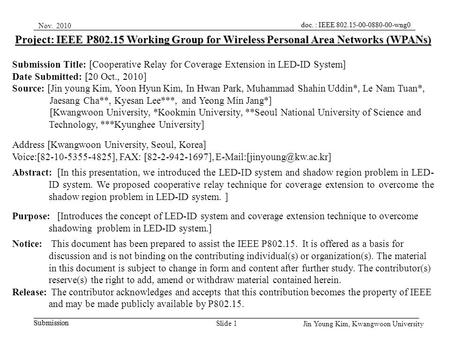 Jin Young Kim, Kwangwoon University Slide 1 Nov. 2010 Project: IEEE P802.15 Working Group for Wireless Personal Area Networks (WPANs) Submission Title: