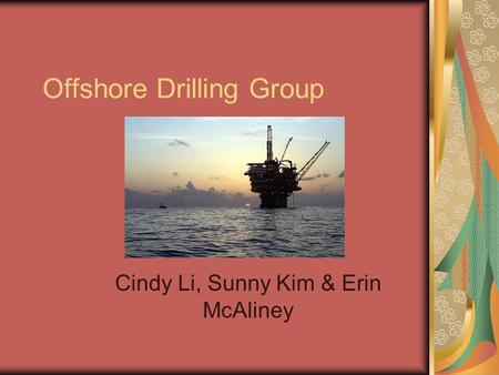 Offshore Drilling Group Cindy Li, Sunny Kim & Erin McAliney.