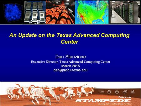 Dan Stanzione Executive Director, Texas Advanced Computing Center March 2015 An Update on the Texas Advanced Computing Center.