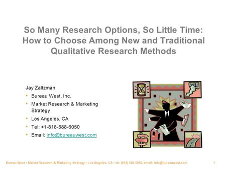 Bureau West ▪ Market Research & Marketing Strategy ▪ Los Angeles, CA ▪ tel: (818) 588-6050,   So Many Research Options, So Little.