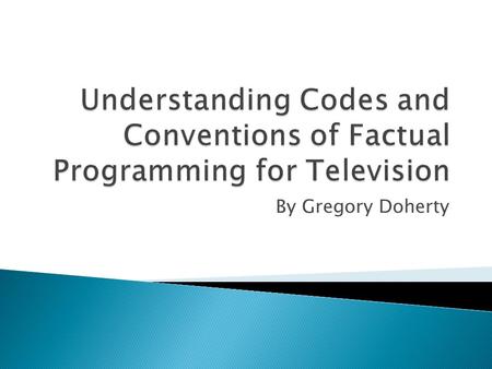 By Gregory Doherty.  Studio News Readers  Field Reporters  Links to studio  Mode of address to viewer  Interviewing  Experts and witnesses  Report.