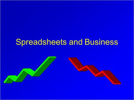 Spreadsheets and Business. Why the popularity of spreadsheets? “End user Computing” Long delays for IS department to do analysis and reports Ease-to-use,