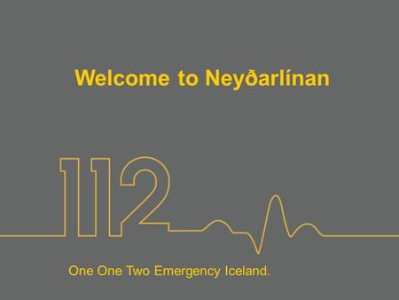 One One Two Emergency Iceland. Welcome to Neyðarlínan.