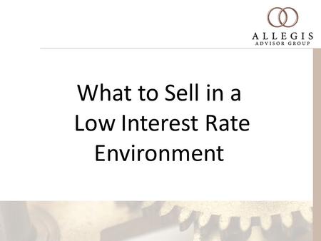 What to Sell in a Low Interest Rate Environment. My Old Pappy use to say “If you live by the rate, you die by the rate.”