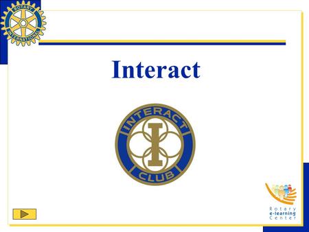 Interact. Interact is one of Rotary International’s nine structured programs designed to help clubs and districts achieve their service goals in their.