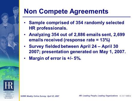 HR: Leading People, Leading Organizations © 2007 SHRM SHRM Weekly Online Survey: April 23, 2007 Non Compete Agreements Sample comprised of 354 randomly.