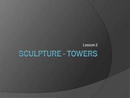 Lesson 2. Learning Outcomes  Be able to analyse and research a 3 dimensional problem in art and design  Be able to use an integrated approach to 3 dimensional.