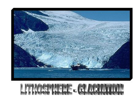 LITHOSPHERE - GLACIATION