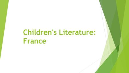 Children's Literature: France. Authors  We do not yet have very much information on French authors of children's books.  We have some information on.