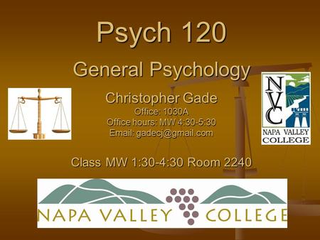 Psych 120 General Psychology Christopher Gade Office: 1030A Office hours: MW 4:30-5:30 Email: gadecj@gmail.com Class MW 1:30-4:30 Room 2240.