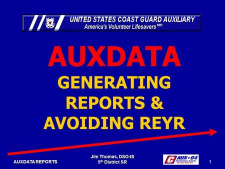 Jim Thomas, DSO-IS 5 th District SR 1 AUXDATA REPORTS AUXDATA GENERATING REPORTS & AVOIDING REYR.