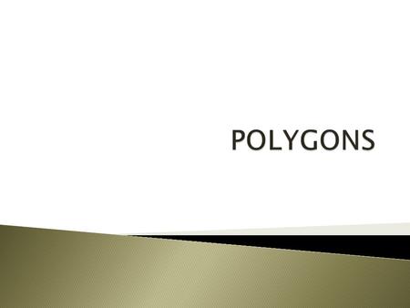 Number of sidesName of polygon 3triangle 4quadrilateral 5pentagon 6hexagon 7heptagon 8octagon 9nonagon 10decagon A polygon is a shape enclosed by straight.