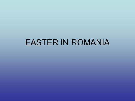 EASTER IN ROMANIA. THE GREAT THURSDAY Great Thursday The Thursday before the Easter is called “the Great Thursday”, “the Thursday of sufferings” or “the.