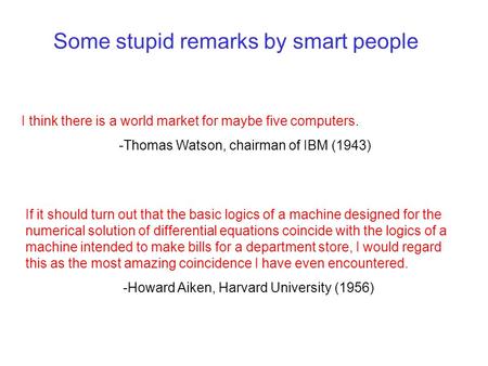 Some stupid remarks by smart people If it should turn out that the basic logics of a machine designed for the numerical solution of differential equations.