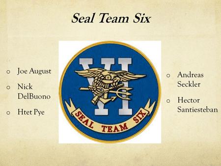 Seal Team Six o Joe August o Nick DelBuono o Htet Pye o Andreas Seckler o Hector Santiesteban.