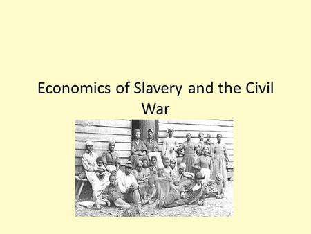 Economics of Slavery and the Civil War. Overview The lost chance Economics of slavery Why fight? How did the Civil War change the economy?