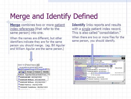 Merge and Identify Defined Merge combines two or more patient index references (that refer to the same person) into one. When the names are different,