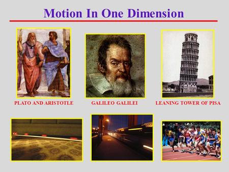 Motion In One Dimension PLATO AND ARISTOTLEGALILEO GALILEILEANING TOWER OF PISA.