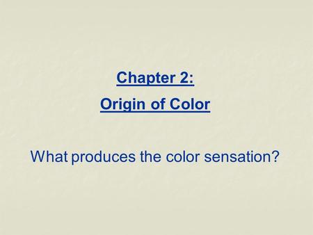 Chapter 2: Origin of Color What produces the color sensation?