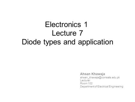 Electronics 1 Lecture 7 Diode types and application