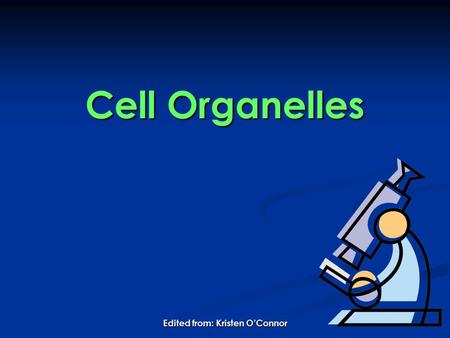 Cell Organelles Edited from: Kristen O’Connor A Taste of What is to Follow... A Taste of What is to Follow... Ponder This!: How is a cell like a school?