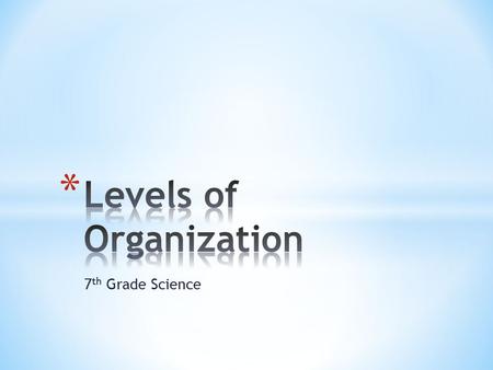 7 th Grade Science. CELLS * The microscopic unit of structure & function of all living things * Most simple level of organization * Examples: Red Blood.