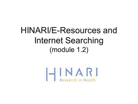 HINARI/E-Resources and Internet Searching (module 1.2)