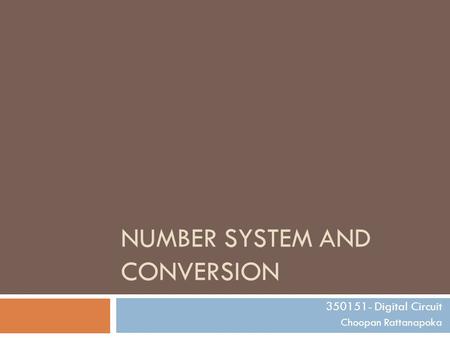 NUMBER SYSTEM AND CONVERSION 350151- Digital Circuit Choopan Rattanapoka.