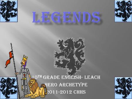 10 th grade English- Leach Hero Archetype 2011-2012 CHHS.