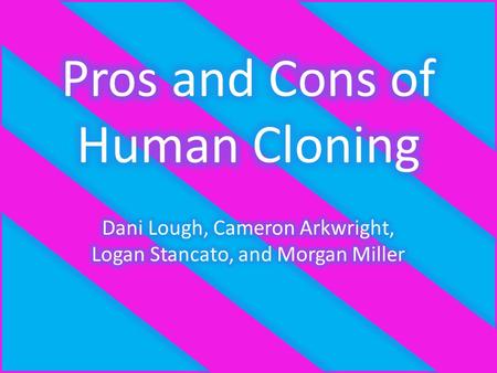 Pros Infertility- with cloning, infertile couples could have children. Plastic, Reconstructive, and Cosmetic Surgery- With the new technology, instead.