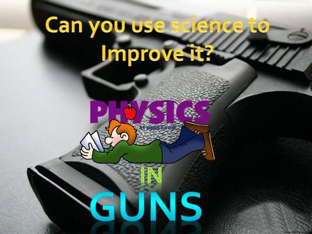 Through out history man has needed weapons to attack others or defend themselves. Over the years weapons have become more sophisticated. From sharp.