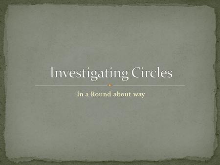 In a Round about way. solve problems that require conversions involving metric units of area, measure the circumference, radius, and diameter of circular.