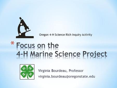 Virginia Bourdeau, Professor Oregon 4-H Science Rich Inquiry Activity.