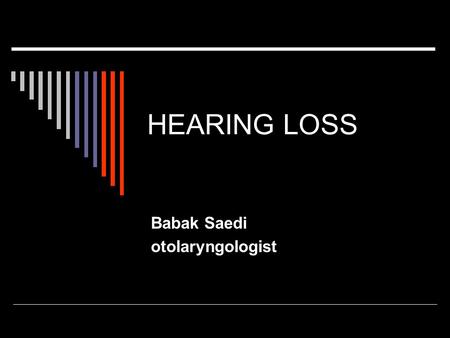 HEARING LOSS Babak Saedi otolaryngologist. How the Ear Hears Structure Outer ear  The pinna is a collector of sound wave vibrations that are sent through.