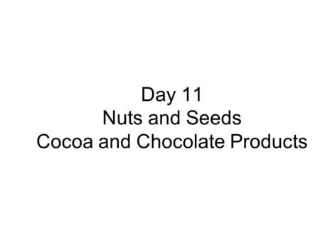 Day 11 Nuts and Seeds Cocoa and Chocolate Products