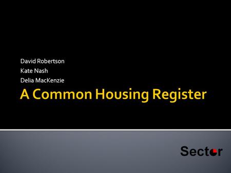 David Robertson Kate Nash Delia MacKenzie.  Software and services to over 200 public housing bodies  Working with partnerships  Choice based lettings.