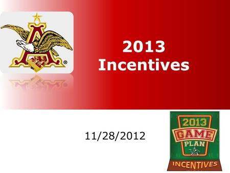 2013 Incentives 11/28/2012. B IG B ET Incentives – Tri 1 2013 National Big Bet Bud Light NFL Fast Start National Big Bet Bud Light Project Stark National.