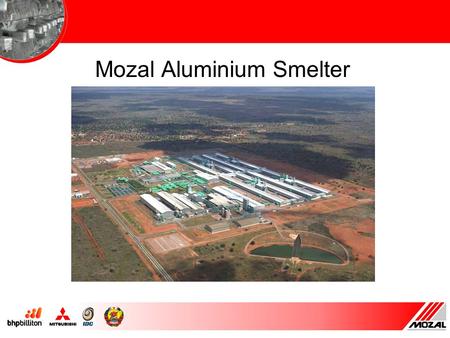 Mozal Aluminium Smelter. Smelter Location Project Overview 506,000 tpa primary aluminium smelter constructed in two phases Aluminium Pechiney AP30S technology.