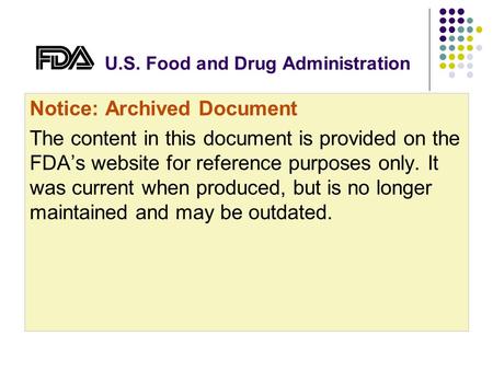 U.S. Food and Drug Administration Notice: Archived Document The content in this document is provided on the FDA’s website for reference purposes only.