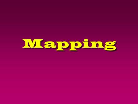 Mapping. Required readings: 18-1 to 18-10 &18-12&18- 14, 18-16 and 18-17 Required figures: 18-2, 18-5, 18-6, 18-7, 18-8, 18-10, and 18-12.