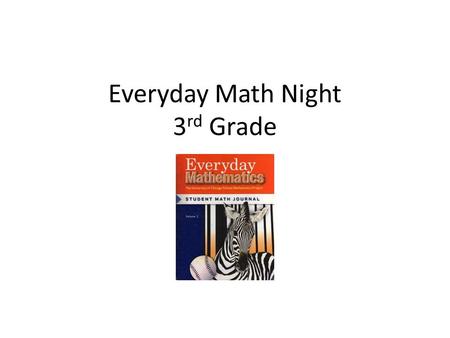 Everyday Math Night 3 rd Grade. Fast Facts U of C research- based Spiraling curriculum Specific algorithms Many chances to check for understanding Interactive.